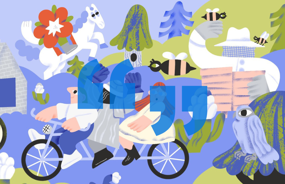 Playful illustration featuring two characters riding a tandem bicycle through a whimsical landscape filled with oversized bees, trees, and surreal elements. The scene includes a beekeeper holding honeycombs, a figure on a white horse with a red flower, and a large eye peeking from behind foliage. Dominated by soft purples, greens, and blues, the image is overlaid with a bold blue quotation mark symbol in the centre.