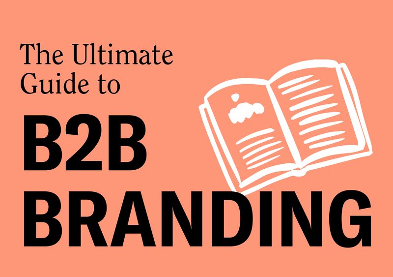 The Ultimate Guide To B2B Branding - Studio Noel